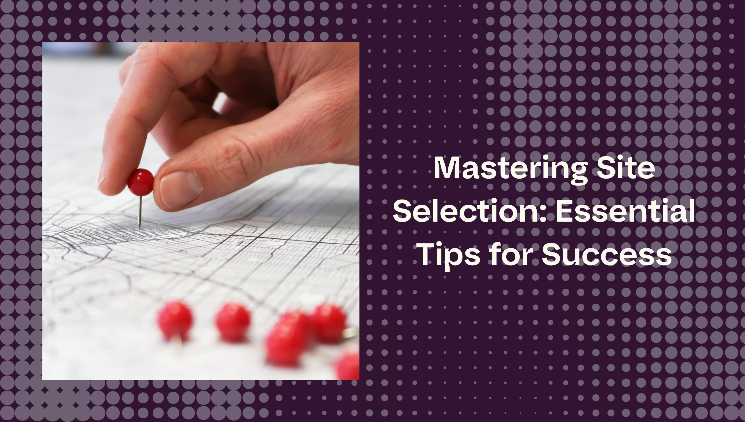 hand placing pins on a map to illustrate site selection