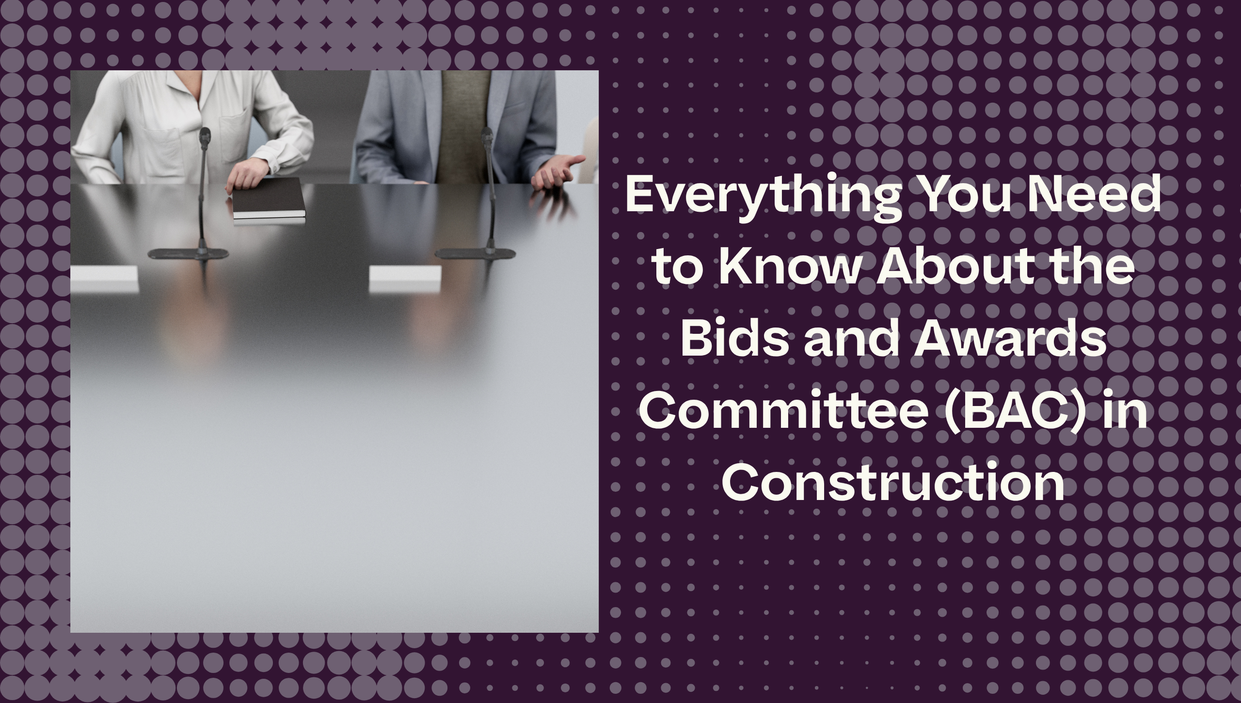 Everything You Need to Know About the Bids and Awards Committee (BAC) in Construction