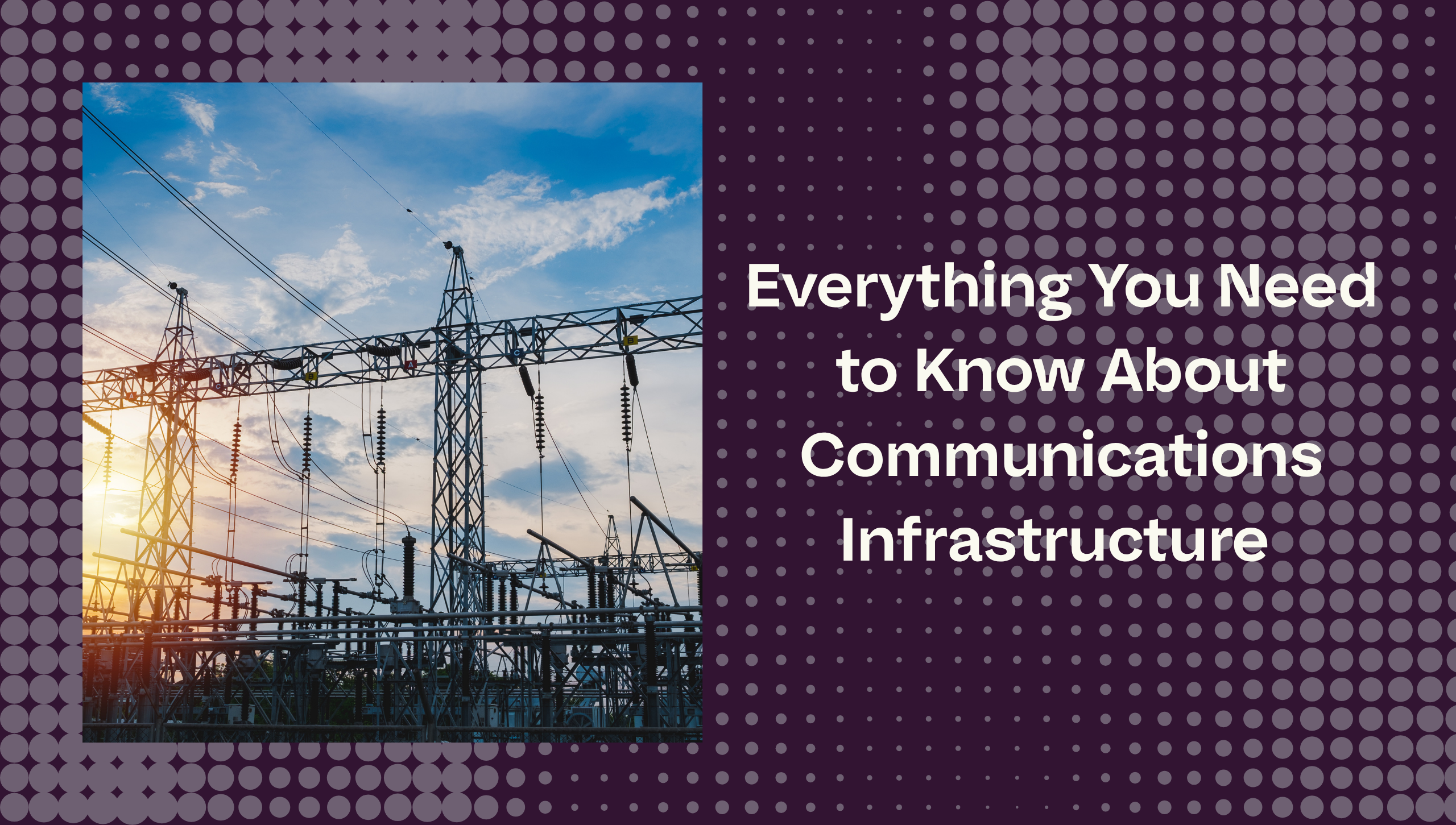 Everything You Need to Know About Communications Infrastructure