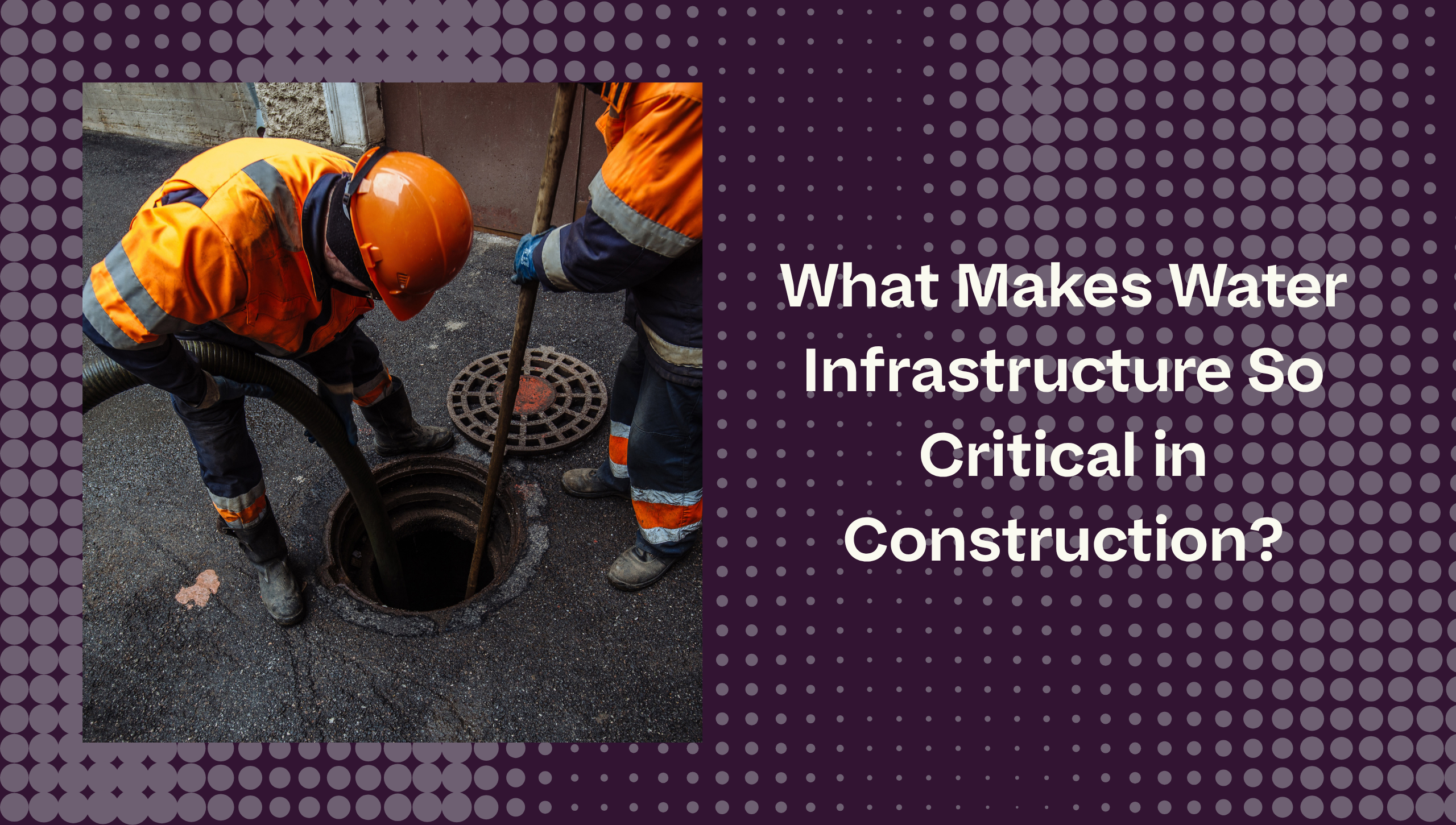 What Makes Water Infrastructure So Critical in Construction?