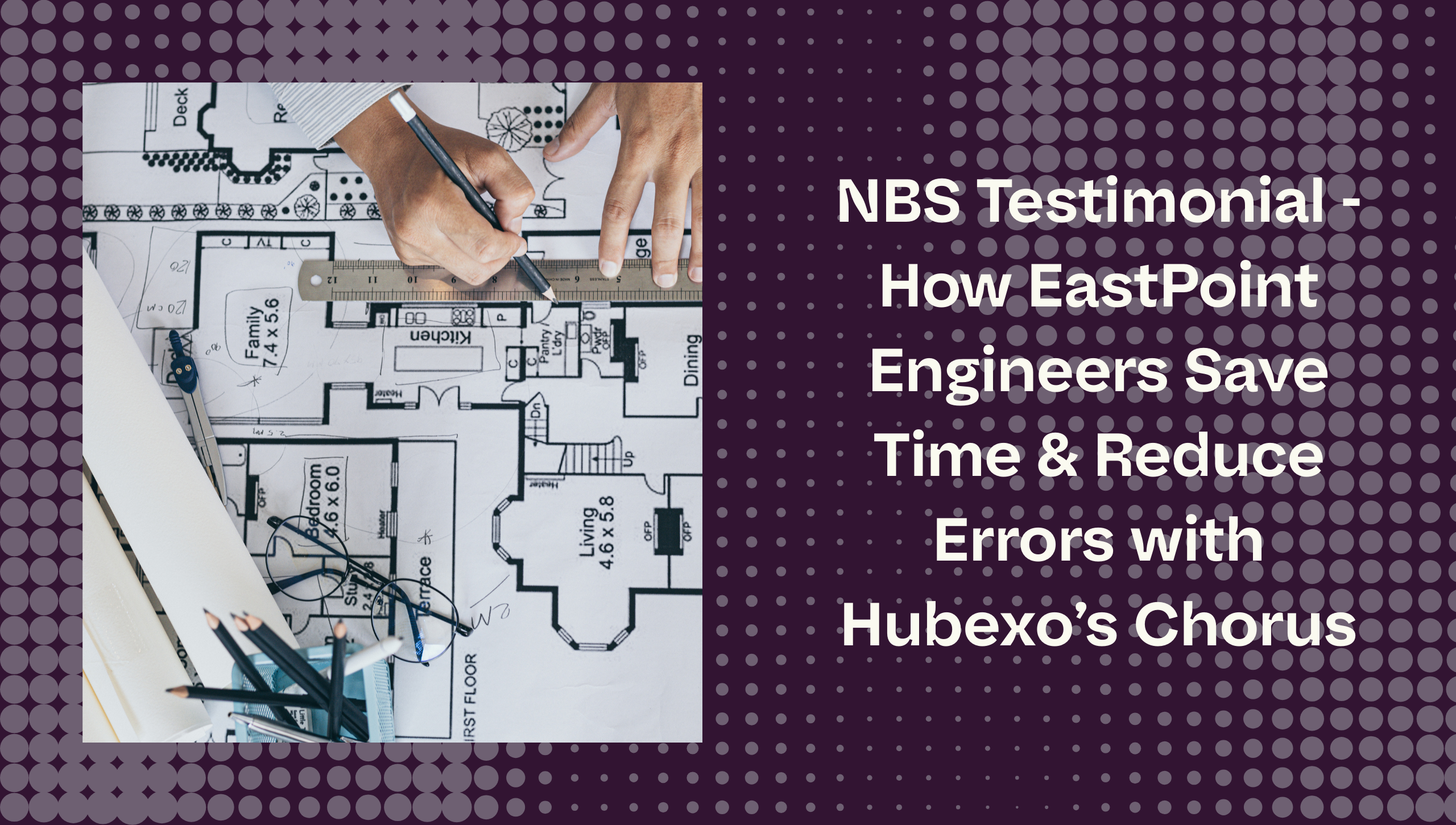 NBS Testimonial – How EastPoint Engineers Save Time & Reduce Errors with Hubexo’s Chorus