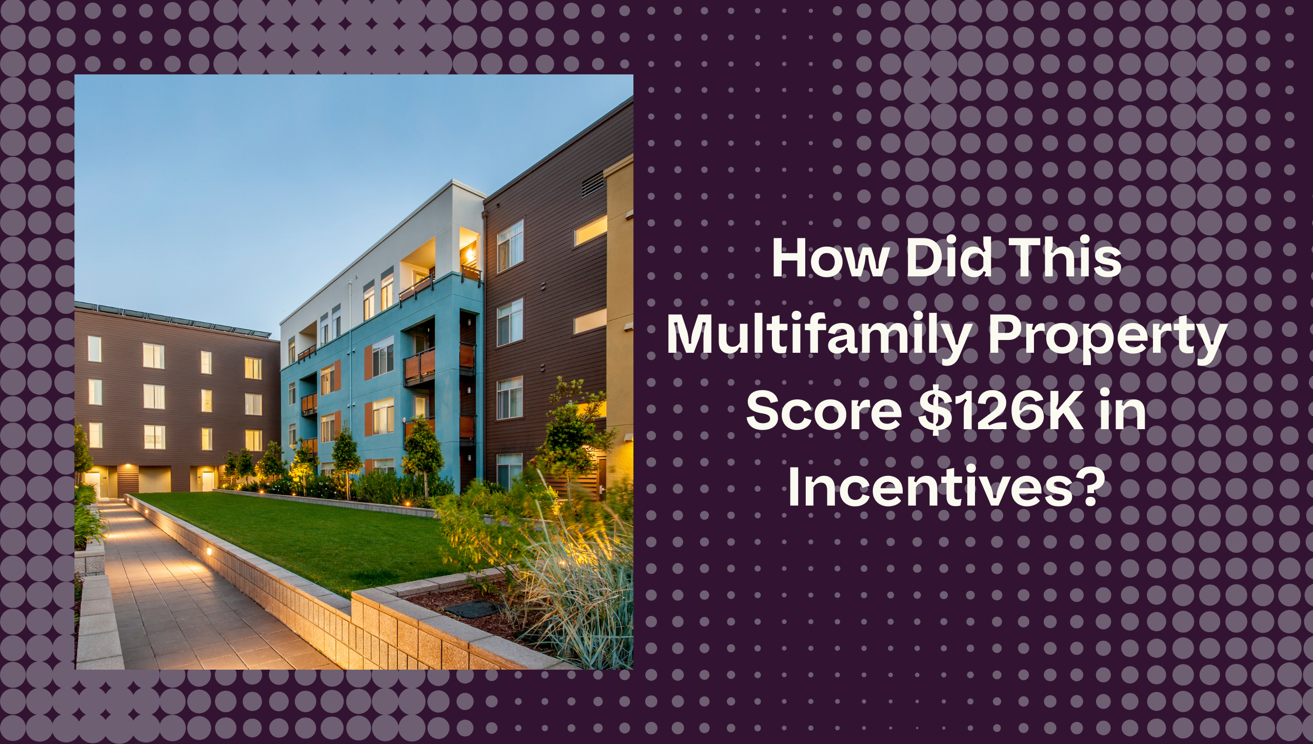 How Did This Multifamily Property Score $126K in Incentives?