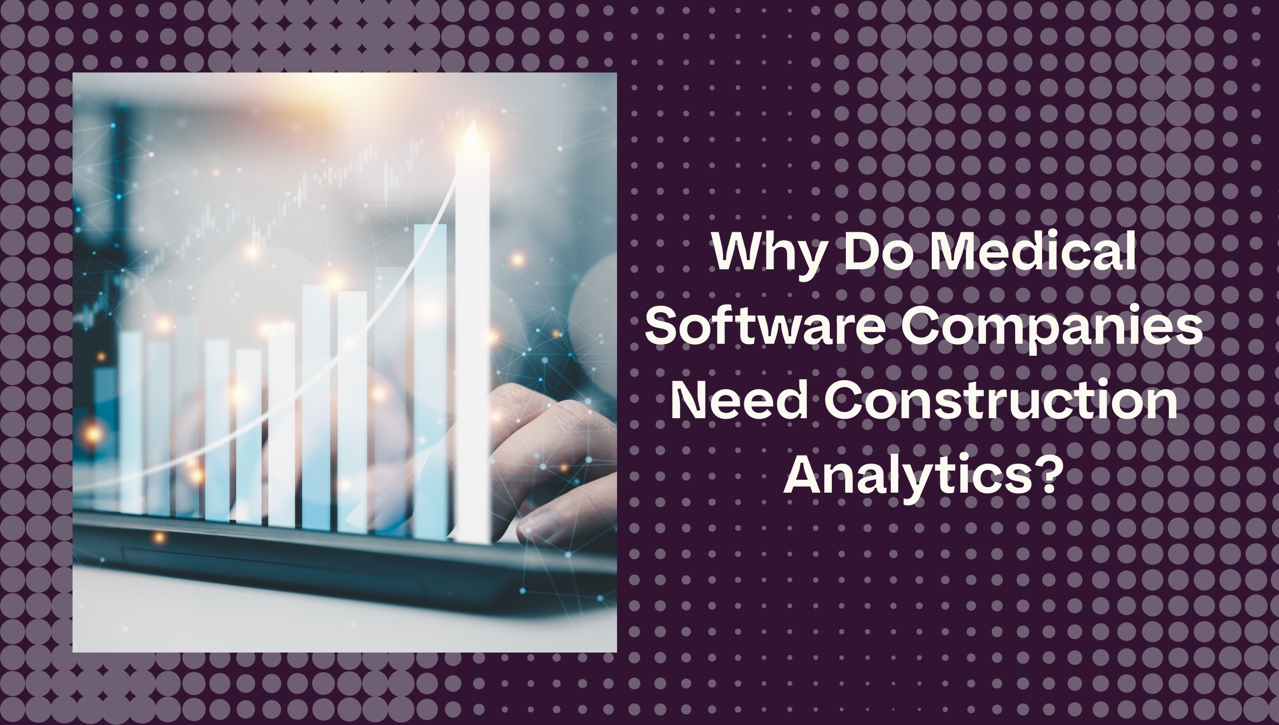 Why Do Medical Software Companies Need Construction Analytics?