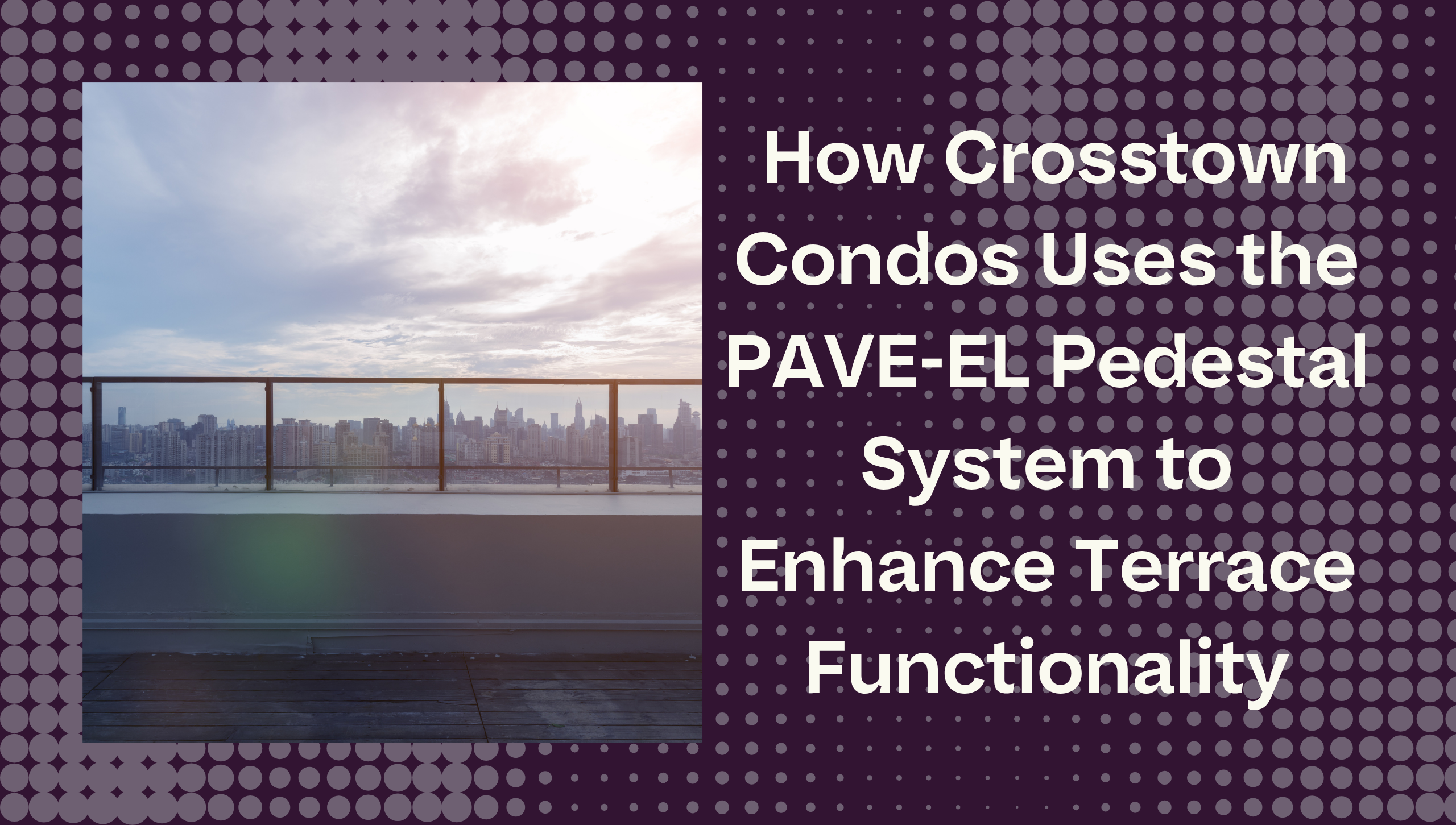 Envirospec Case Study — How Crosstown Condos Uses PAVE-EL to Enhance Terrace Functionality