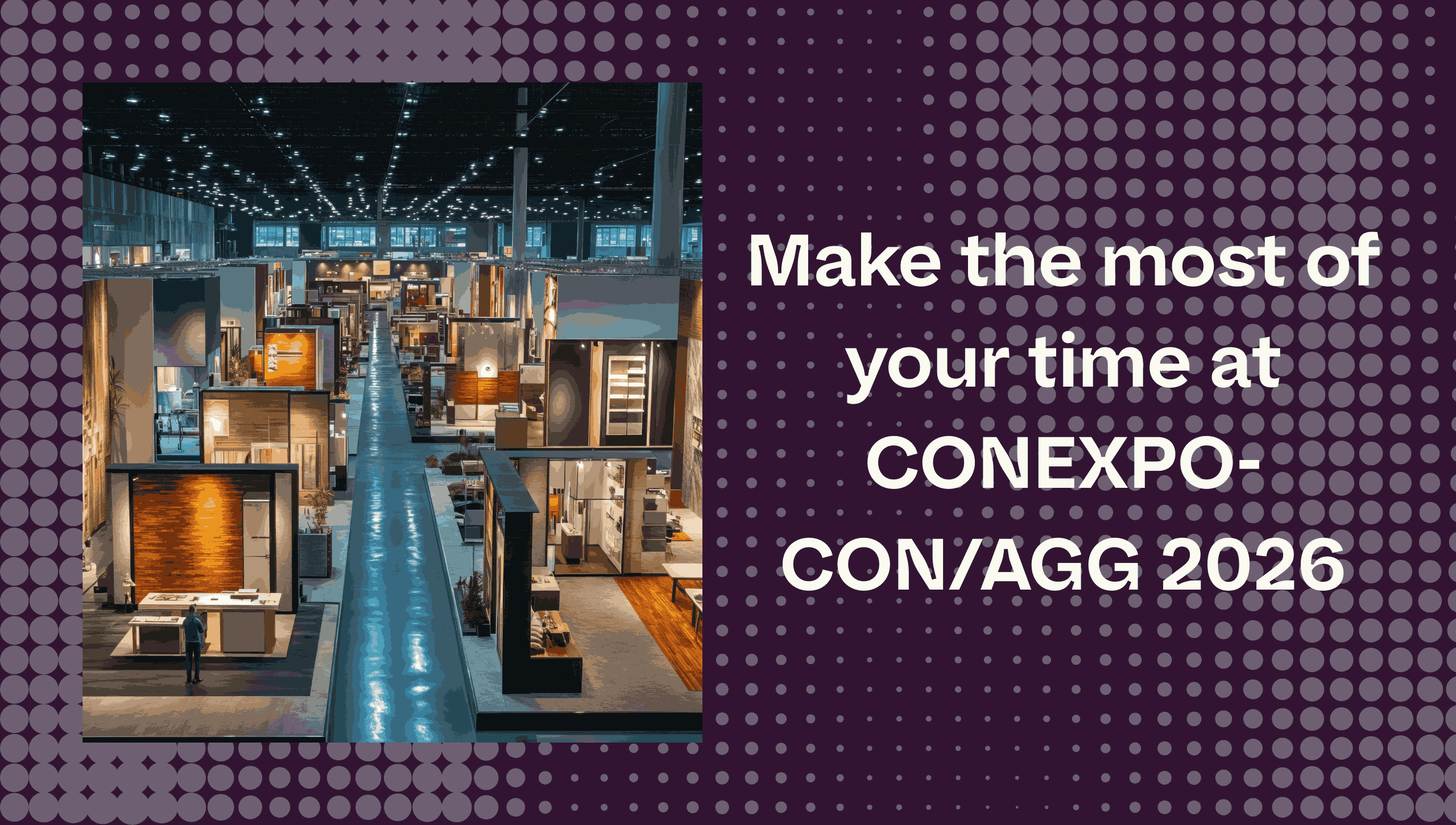 Make the most of your time at CONEXPO-CON/AGG 2026