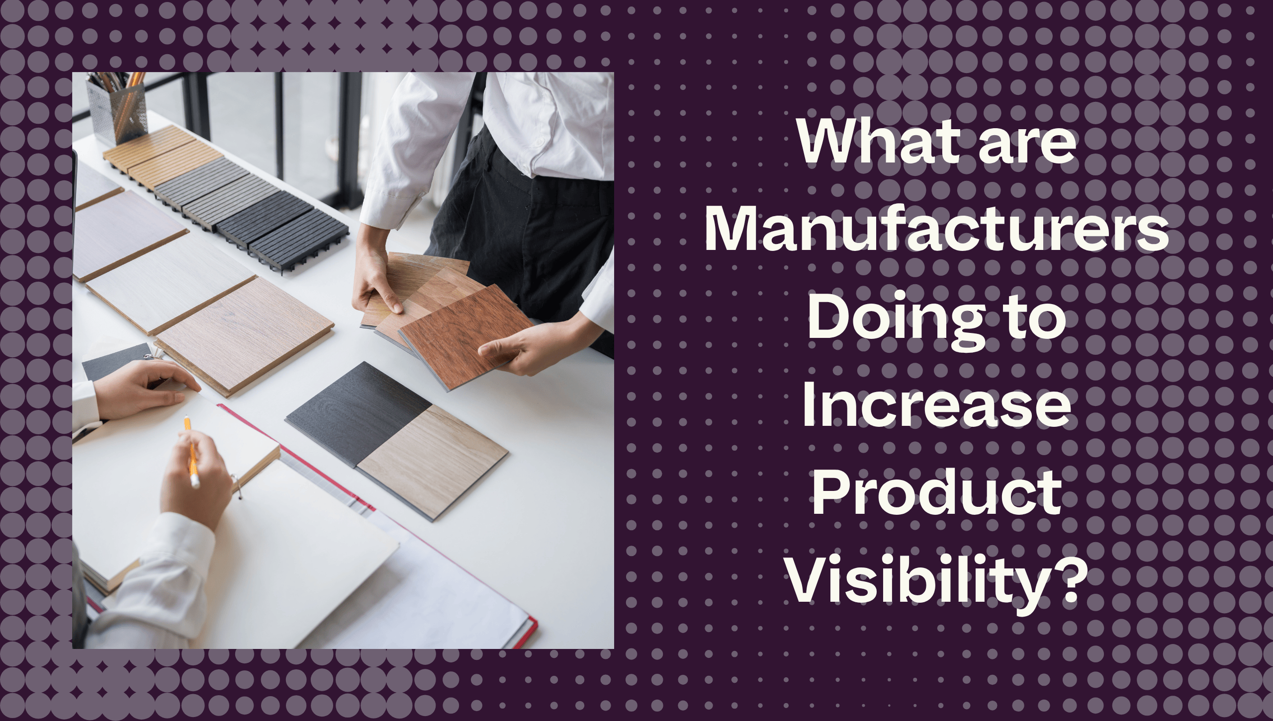 How Can Manufacturers Increase Product Visibility?