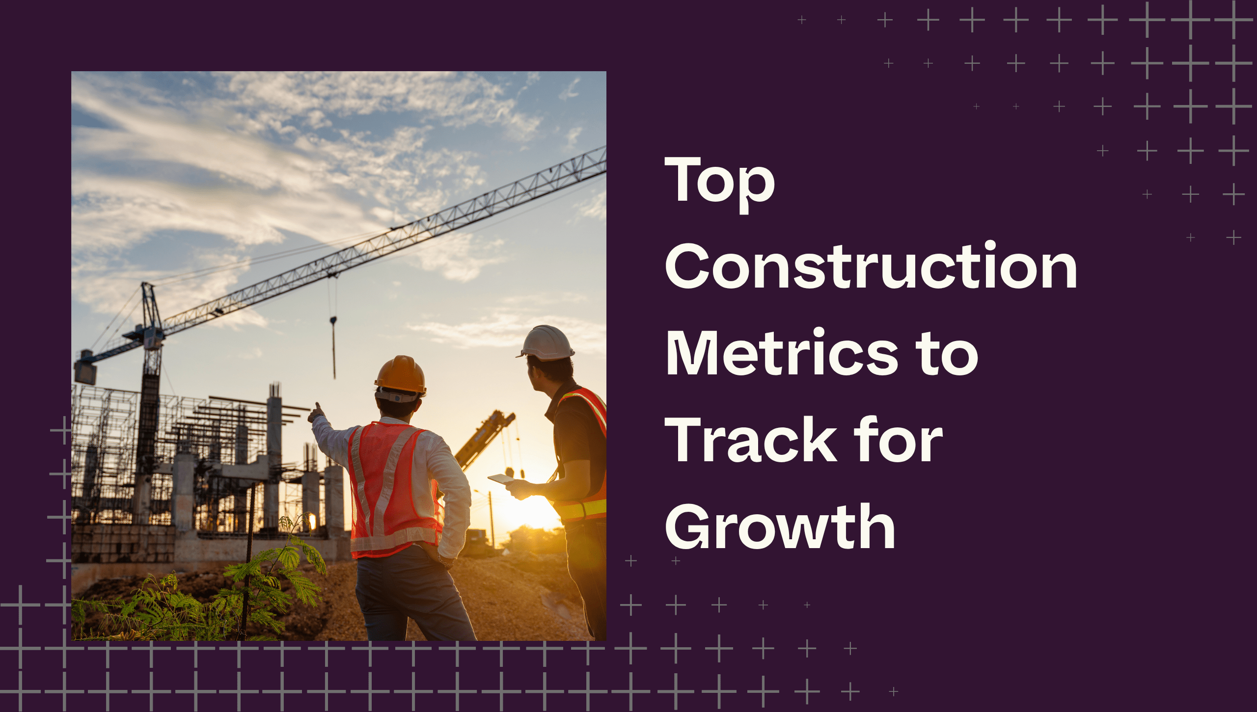 What Metrics Should Construction Leaders Track Every Month